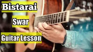 Bistarai | Swar | Guitar Lesson | Easy Guitar Chords, Solo & Fillups |