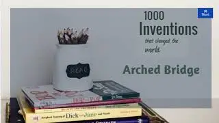1000 Inventions that changed the world &ndash; Arched Bridge