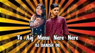 Tu Aaj Menu Nere Nere - DJ DANISH DR , VDJ SARA BD , DJ SRP BD & DJ HANK OFFICIAL