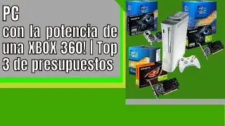 PC CON LA POTENCIA DE UNA XBOX 360! | Es posible? | top 3 de presupuestos.