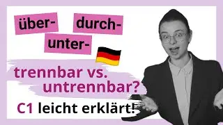 (Un)trennbare Pr&auml;fixe auf C1: unter,- &uuml;ber-, durch- leicht erkl&auml;rt | Mini-Unterricht mit Yuliia | C1