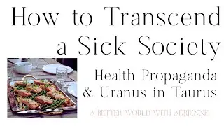 How to Transcend a Sick Society | Health Propaganda & Uranus in Taurus