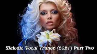 Melodic Vocal Trance (2021) Part Two