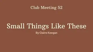Club Meeting 52 - Small Things Like These
