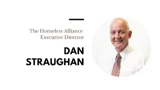 May 19, 2021 - Dan Straughan, Executive Director, The Homeless Alliance