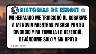 Mi HERMANO me TRAICIONÓ al Robarme a Mi NOVIA Mientras Pasaba por su DIVORCIO y Mi FAMILIA lo Def...