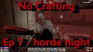 7 Days to Die: No Crafting - Ep 7 - First Horde Night
