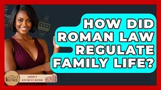 How Did Roman Law Regulate Family Life? - All About Rome