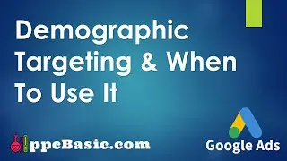 Week 2: Demographic Targeting & When To Use It | Google Ads Guide