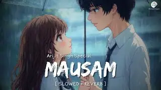 Mausam (Slowed + Reverb) | Arijit Singh | The Triple Penguins Lofi