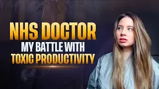I'm an NHS DOCTOR: TOXIC PRODUCTIVITY IS RUINING MY LIFE