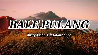 Bale Pulang - Justy Aldrin & ft.toton caribo - Lirik - ( Official Music vidio) Asong channel