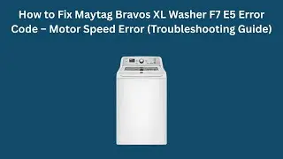 How to Fix Maytag Bravos XL Washer F7 E5 Error Code &ndash; Motor Speed Error (Troubleshooting Guide)