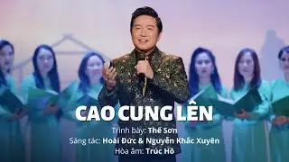 Cao Cung Lên | Trình bày: Thế Sơn | Nhạc & Lời: Hoài Đức & Nguyễn Khắc Xuân | Hoà âm: Trúc Hồ