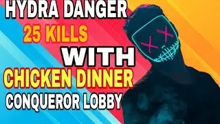 Hydra Danger 25 Kills With Chicken Dinner. | Conqueror Lobby 😲 | Danger Is King