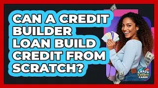 Can A Credit Builder Loan Build Credit From Scratch? - Crazy About Credit Cards