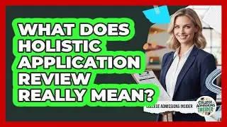 What Does Holistic Application Review Really Mean?