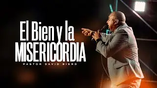El BIEN y la MISERICORDIA | Pastor David Bierd - Mensaje para el 2025