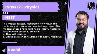 In a nuclear reactor, moderators slow down the neutrons which come out in a fission process. The ...