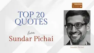 Sundar Pichai | Top 20 Quotes | Timeless Quotes