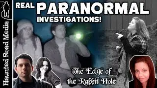 Inside REAL PARANORMAL Investigations | Edge of the Rabbit Hole