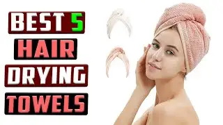 Top 5 Hair Towels: Dry Hair FASTER & Reduce Frizz