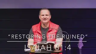 &ldquo;Restoring The Ruined&rdquo;- Isaiah 61:4- Pastor Bill Penna