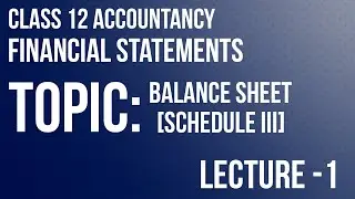 Financial Statements| Class 12 Accountancy| Balance Sheet (Schedule III)| Lecture -1