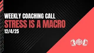 Stress Is A Macro : Weekly Coaching Call : 12/4/25