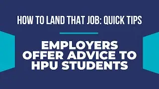 How to Land That Job: Quick Tips | Employers Offer Advice to HPU Students