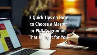 3 Quick Tips on How to Choose a Master or PhD Programme That Is Right for You