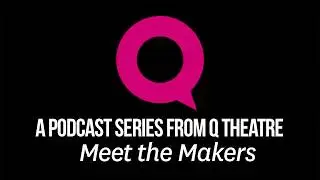 Yorick! // Meet the Makers // Q Theatre Podcast // Part of Q's MATCHBOX 2018 Season