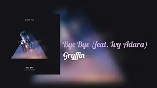 Gryffin - Bye Bye (feat. Ivy Adara)