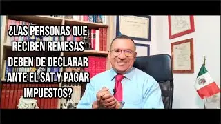 &iquest;Las personas que reciben remesas deben de declarar ante el SAT y pagar impuestos?