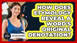How Does Etymology Reveal A Word's Original Denotation? - The Daily Definition