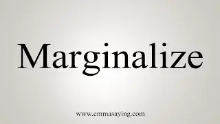 How To Say Marginalize