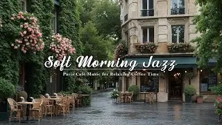 Soft Morning Jazz ☀️ Paris Caf&eacute; Music for Calm Streets, Fresh Air & Relaxing Coffee Time