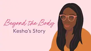 Beyond the Body: Perspectives From Real Women &ndash; Kesha's Story