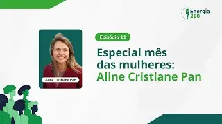 Energia 360 - Especial m&ecirc;s das mulheres: Aline Cristiane Pan