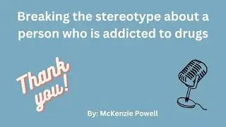 Week 2 Persuasive speech: Breaking the stereotype about a person who is addicted to drugs