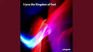I Love the Kingdom of God