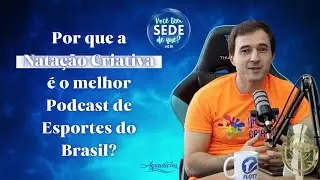 Por que a Natação Criativa é o melhor podcast do Brasil? | #019 Podcast Você tem sede de quê?