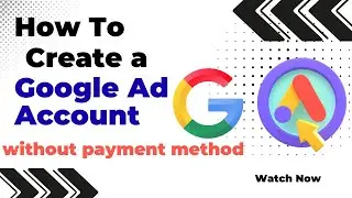 How to Create a Google Ads Account Without Payment Method | No Billing Required
