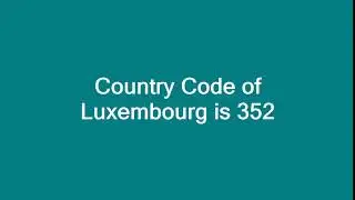 Country Code of Luxembourg is 352
