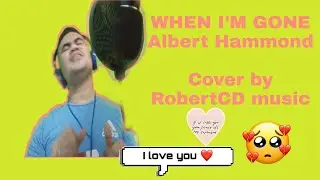 WHEN I'M GONE (Albert Hammond)//RobertCD Vlogs cover with lyrics