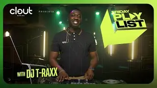 T-RAXX on CLOUT’s FRIDAY PLAYLIST