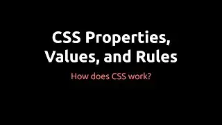 CSS - Properties, Values, and Rules