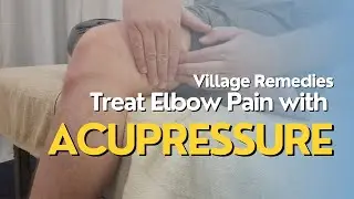 Village Remedies - How to Treat Elbow Pain with Acupressure