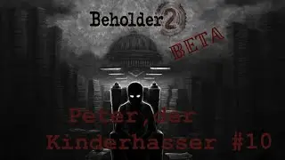 Mieser ZuckerwattenKLAU / Peter der KINDERHASSER | Beholder 2 BETA #10 | mit #F&uuml;hrerJohn