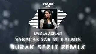 Damla Arıcan - Saracak Yar Mı Kalmış (Burak Şerit Remix)
